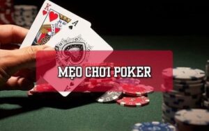 Mẹo chơi poker online hiệu quả: Chiến thuật giúp tăng tỷ lệ thắng