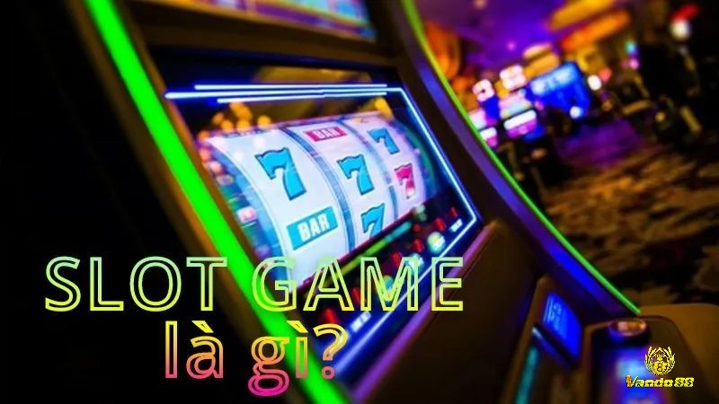 Nguồn gốc slot game là gì có gì đặc biệt
