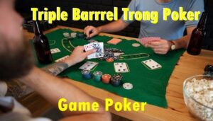 Triple Barrel Poker là gì? Chiến thuật bluff 3 tầng hiệu quả