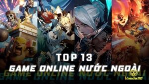 Game online nước ngoài - Top game quốc tế đáng chơi 2025