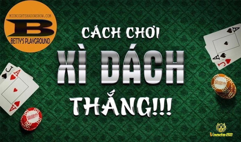 Bí quyết chơi Xì dách để chiến thắng trước tiên cần hiểu rõ quy tắc luật chơi và tính điểm