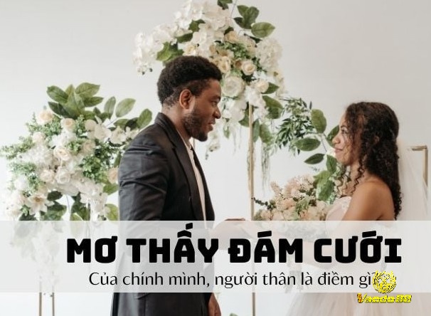Giải mã giấc mơ thấy đám cưới của mình là điềm báo gì?