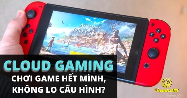 Trải nghiệm game AAA mượt mà trên điện thoại cũ nhờ Cloud Gaming
